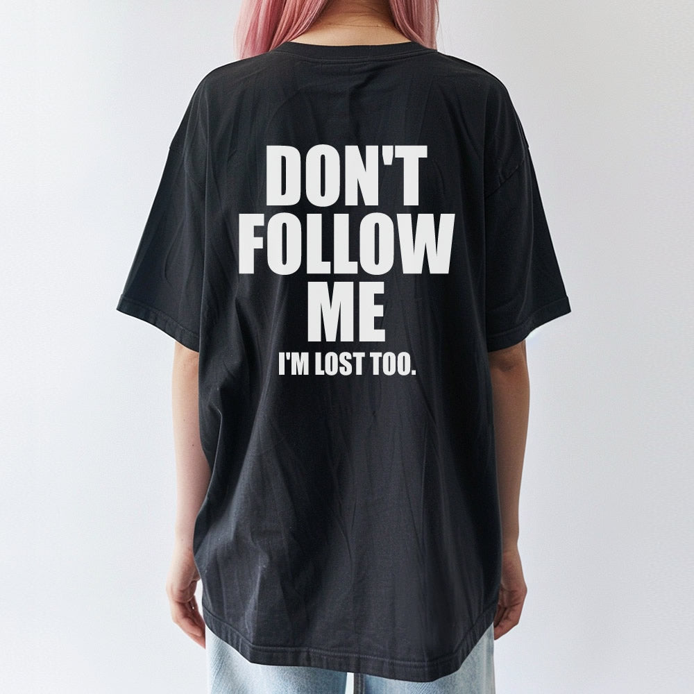 Don't Follow Me I'm Lost Too T-shirt - printwithsky