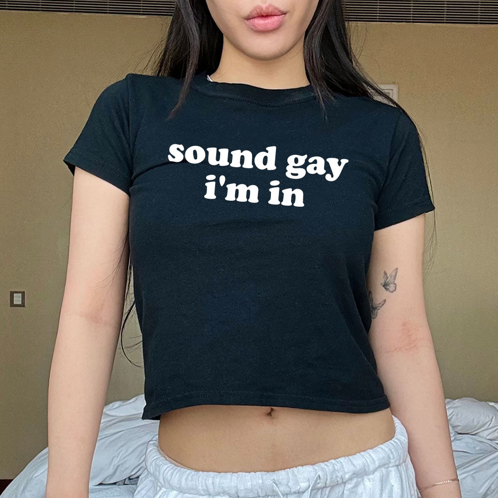 Sounds Gay I'm in Baby Tee - printwithsky