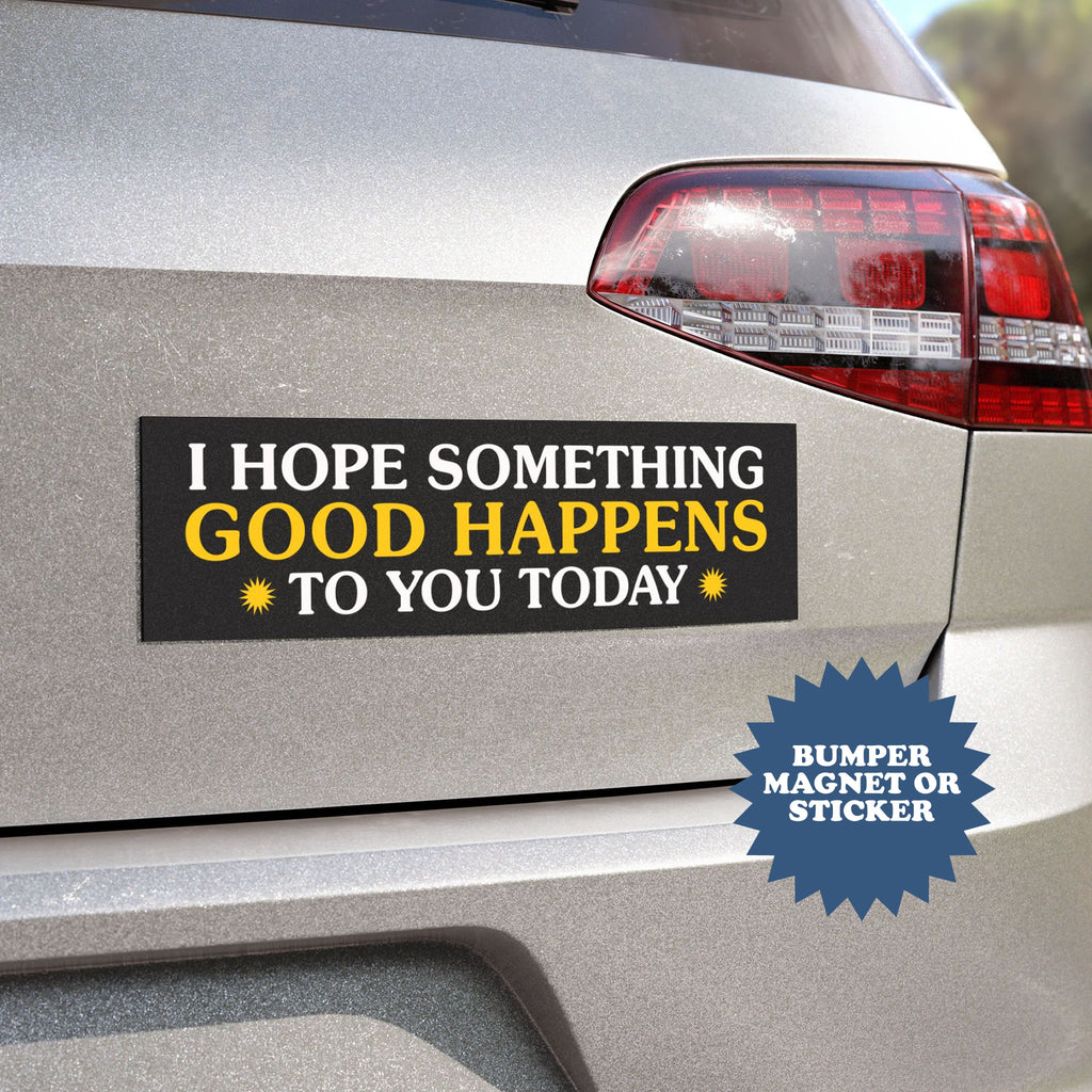 Kindness Bumper Magnet – I Hope Something Good Happens To You Today Car Magnet