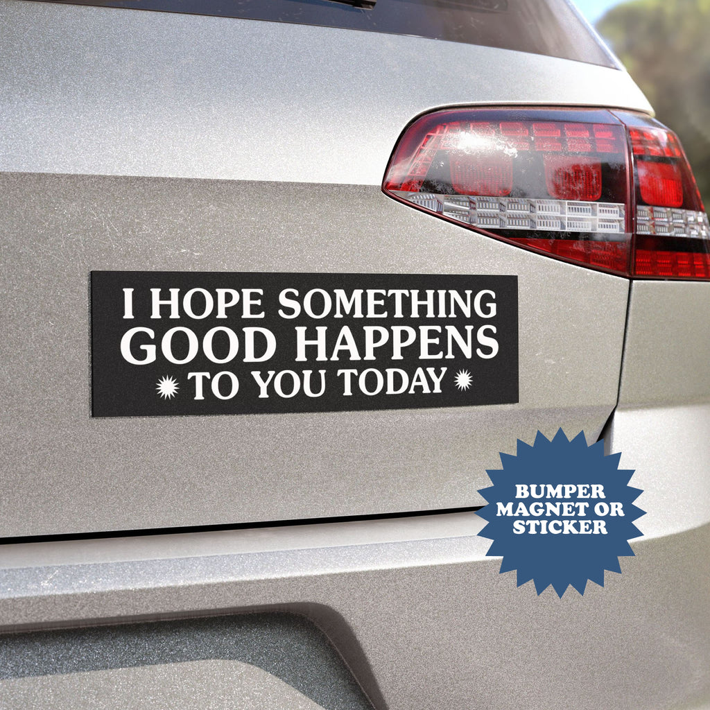 Kindness Bumper Magnet – I Hope Something Good Happens To You Today Car Magnet