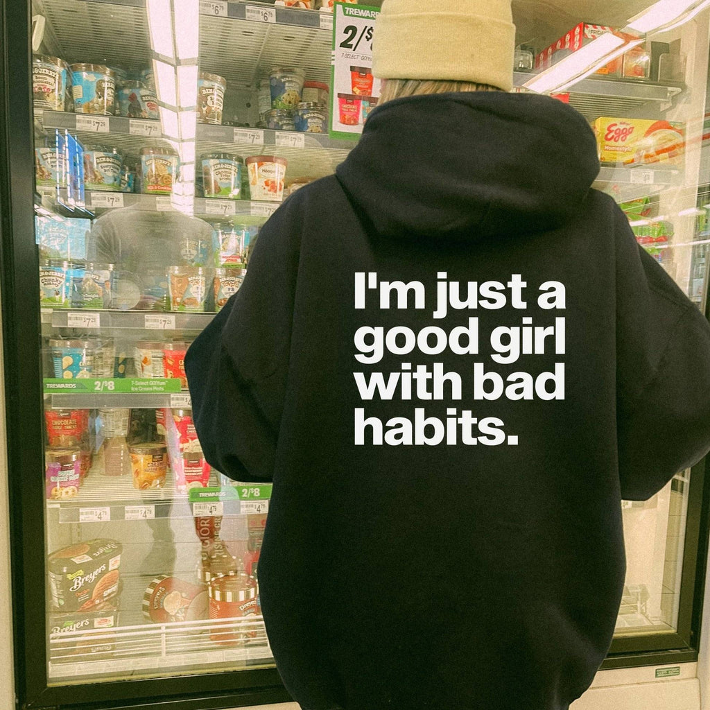 I'm Just A Good Girl With Bad Habits Hoodie - printwithsky