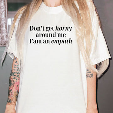 Don’t Get Horny Around Me I’m An Empath T-Shirt – Funny Empath Graphic Tee