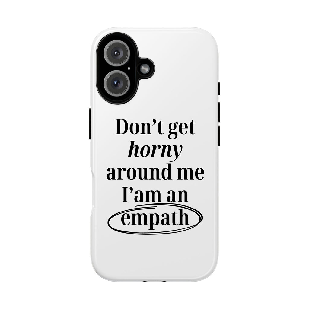 Don’t Get Horny Around Me I’m An Empath Phone Case – Funny Empath Cover