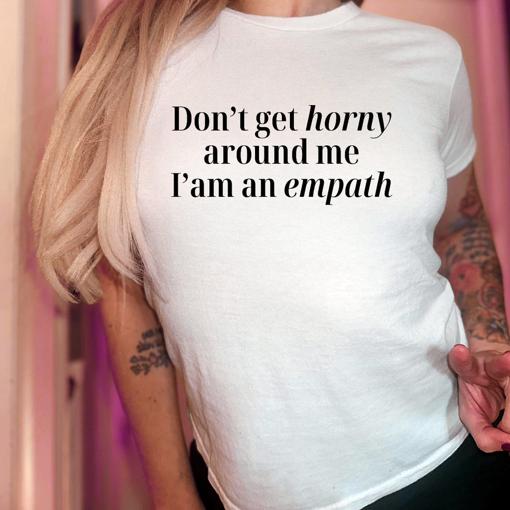 Don’t Get Horny Around Me I’m An Empath 90s Baby Tee – Funny Empath Shirt
