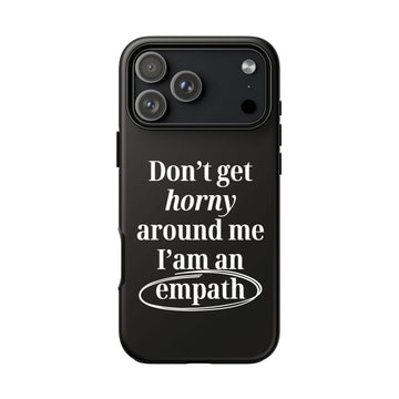 Don’t Get Horny Around Me I’m An Empath Phone Case – Funny Empath Case 