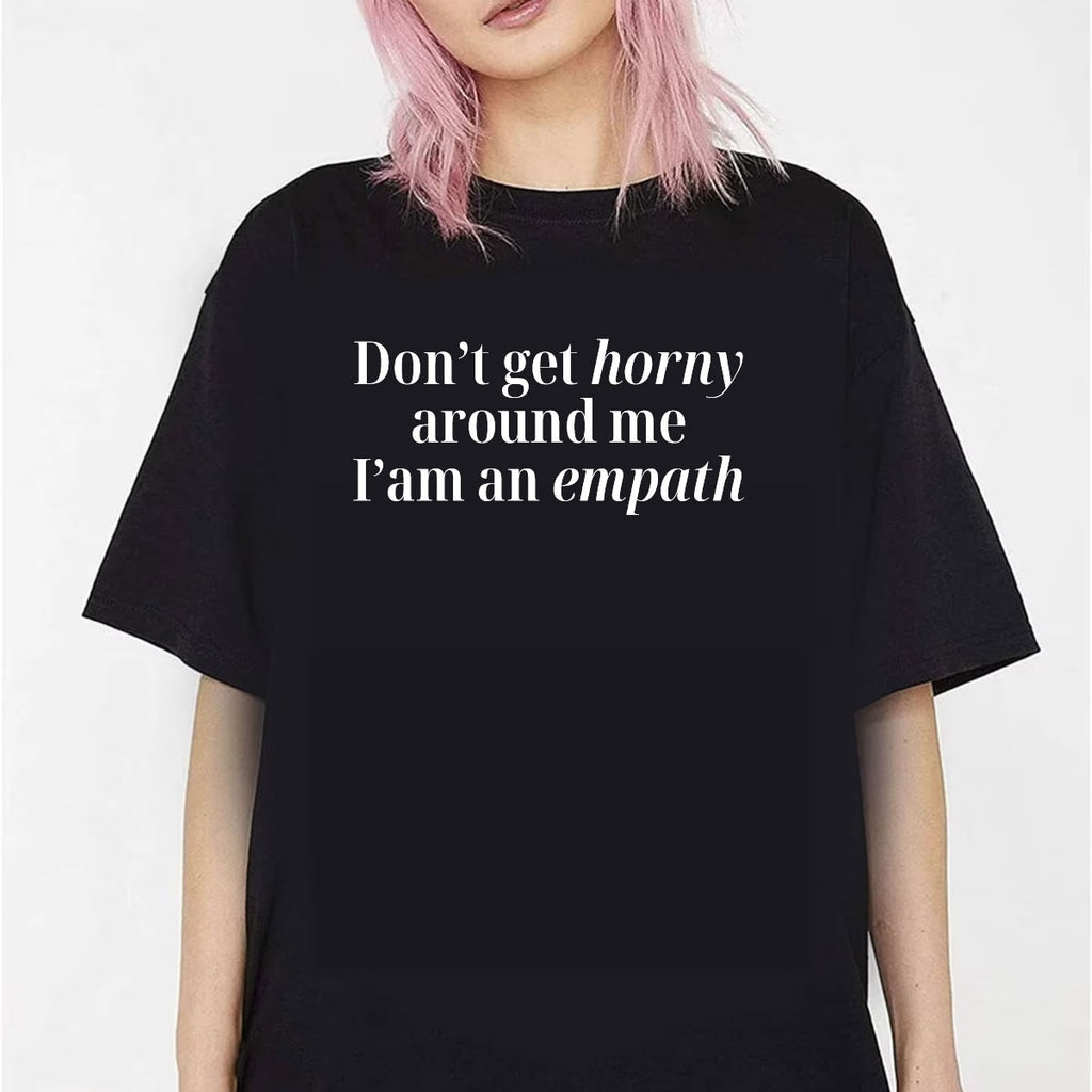 Don’t Get Horny Around Me I’m An Empath T-Shirt – Funny Empath Graphic Tee