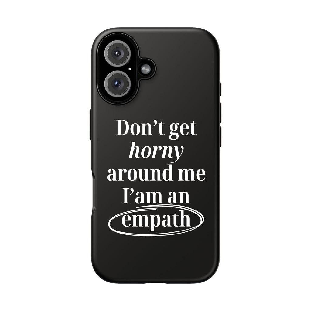 Don’t Get Horny Around Me I’m An Empath Phone Case – Funny Empath Cover