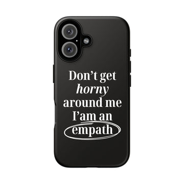 Don’t Get Horny Around Me I’m An Empath Phone Case – Funny Empath Cover