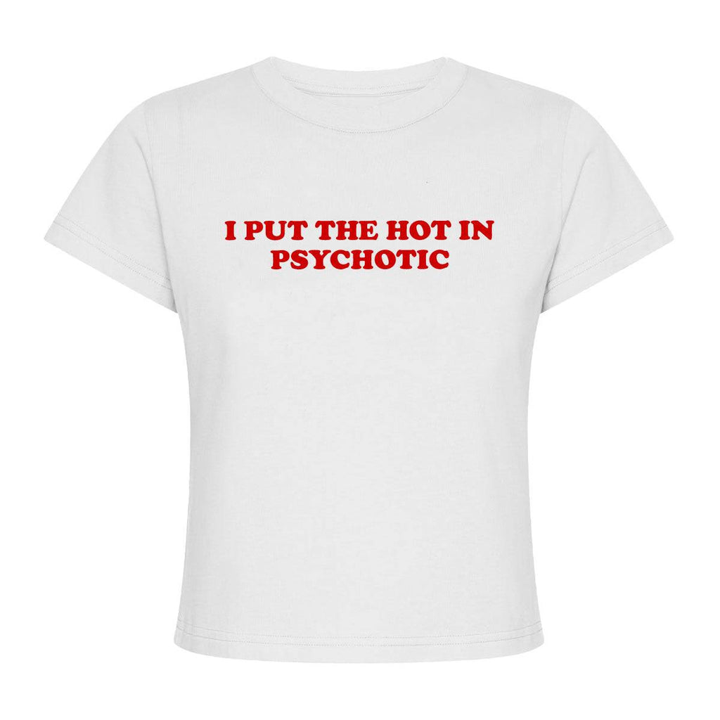I Put The Hot In Psychotic Baby Tee - printwithsky