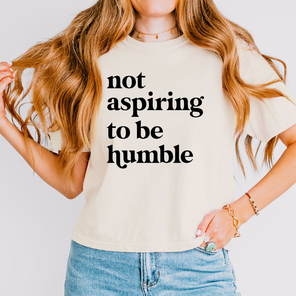 Not Aspiring To Be Humble Women's Crop Tee - printwithsky