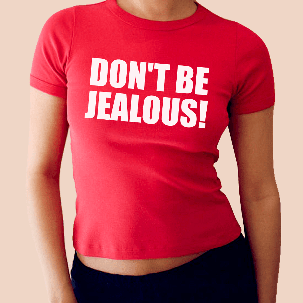 Don't Be Jealous Baby Tee – printwithsky