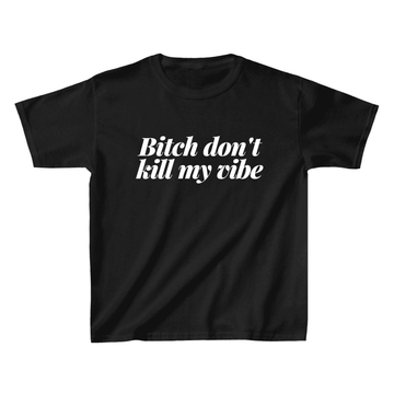 Bitch Don't Kill My Vibe Black Baby Tee - printwithsky
