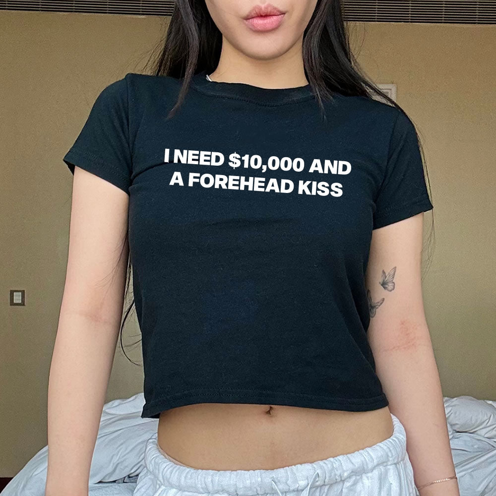 I Need 10,000 and a Forehead Kiss Baby Tee - printiwthsky