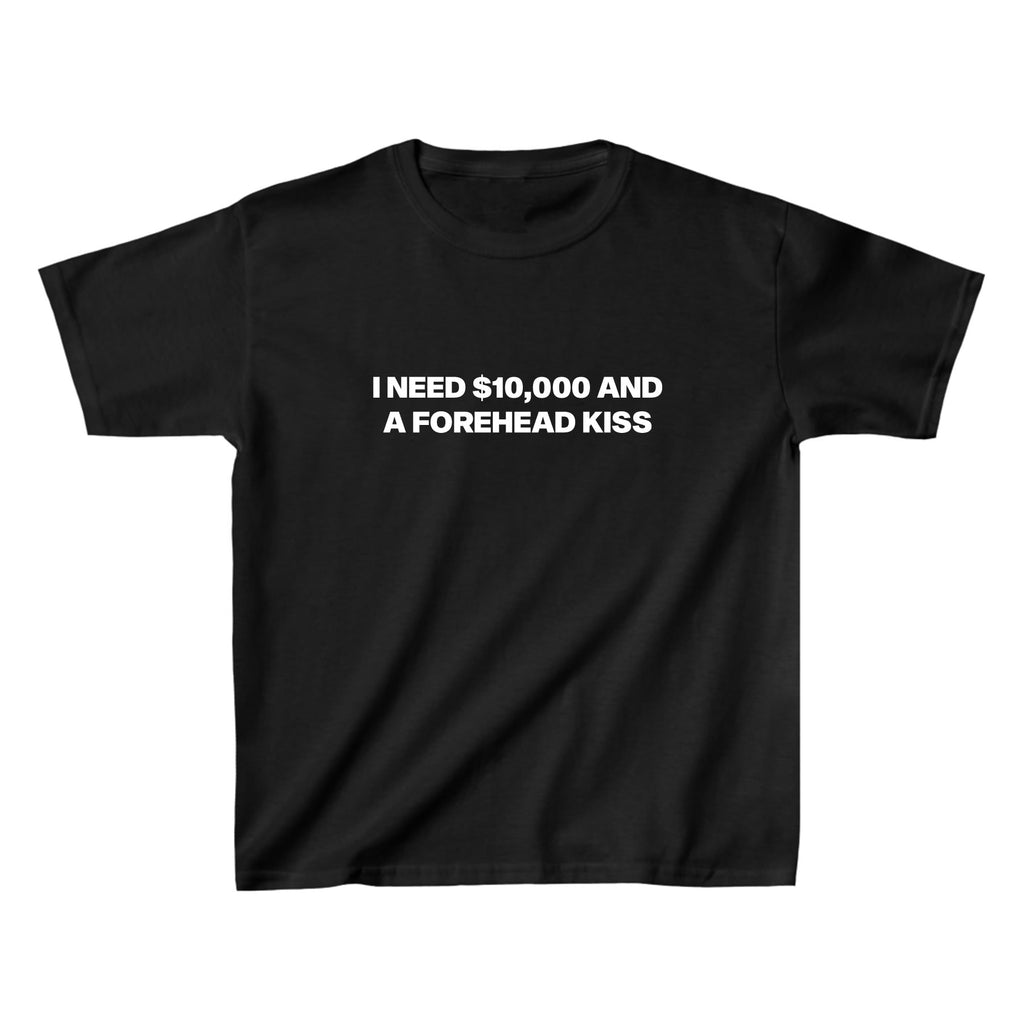 I Need 10,000 and a Forehead Kiss Baby Tee - printiwthsky