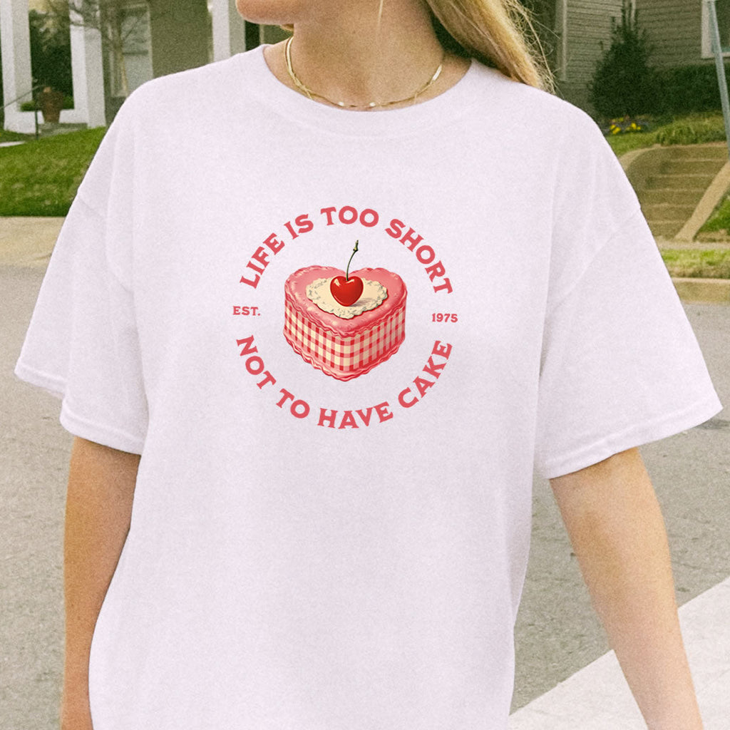 Life Is Too Short Cake Graphic T-Shirt – Aesthetic Streetwear Tee