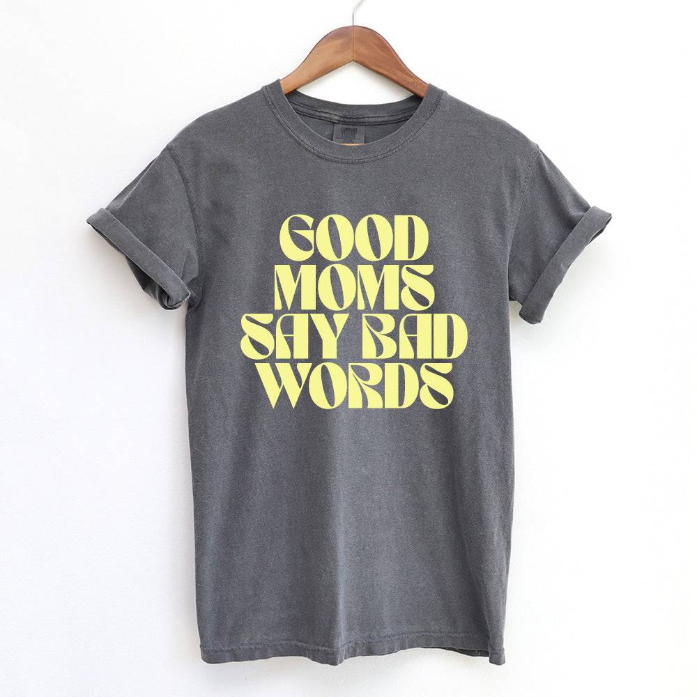 Good Moms Say Bad Words Comfort Colors T-shirt - printwithsky
