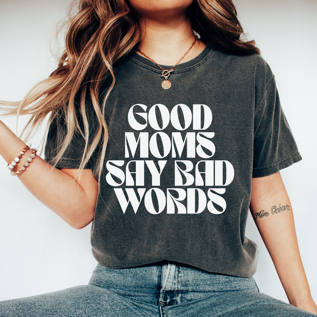 Good Moms Say Bad Words Comfort Colors T-shirt - printwithsky