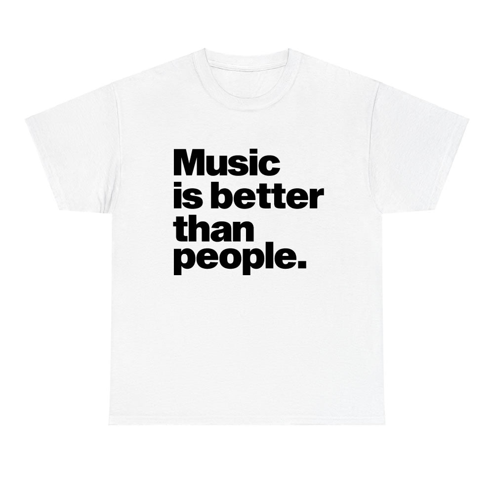 White t-shirt with black text 'Music is better than people' on a white background