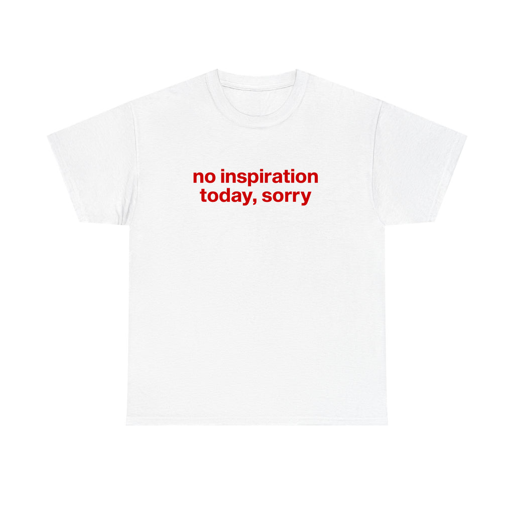 No Inspiration Today Sorry Unisex T-Shirt – Funny Minimalist Graphic Tee | Sarcastic Lazy Day Shirt for Men & Women