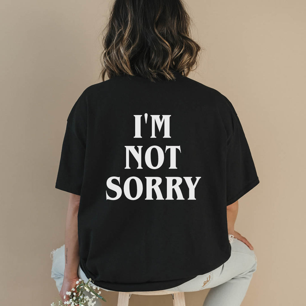 I'm Not Sorry Shirt | printwithSKY