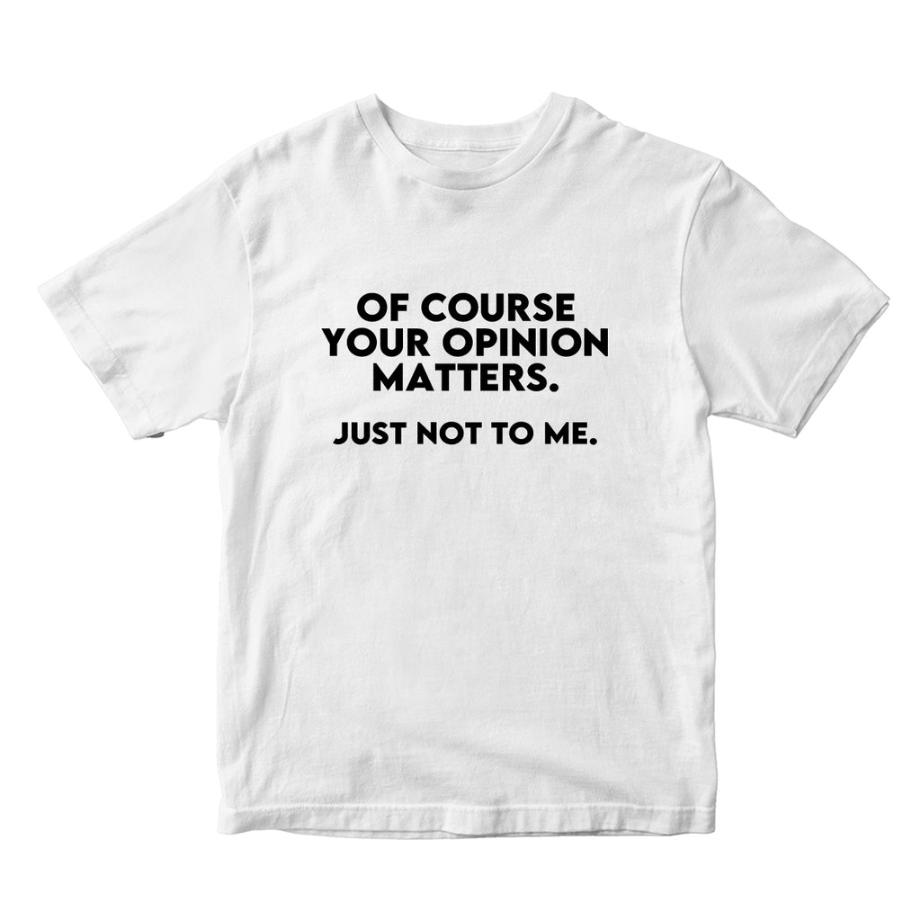 Your Opinion Matters T-Shirt | printwithSKY