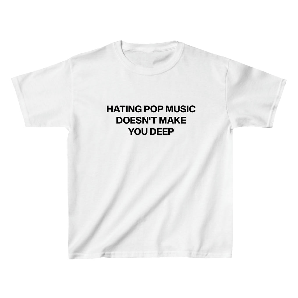 Hating Pop Music Doesn't Make You Deep Baby Tee - printwithsky