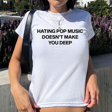 Hating Pop Music Doesn't Make You Deep Baby Tee - printwithsky