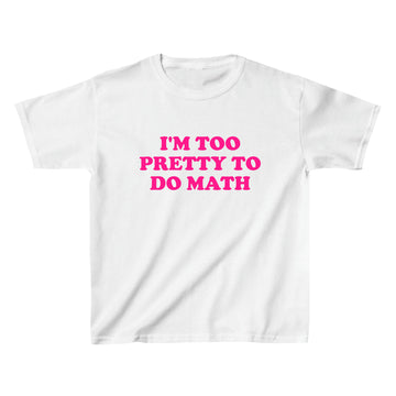 I'm Too Pretty To Do Math Baby Tee - printwithsky 