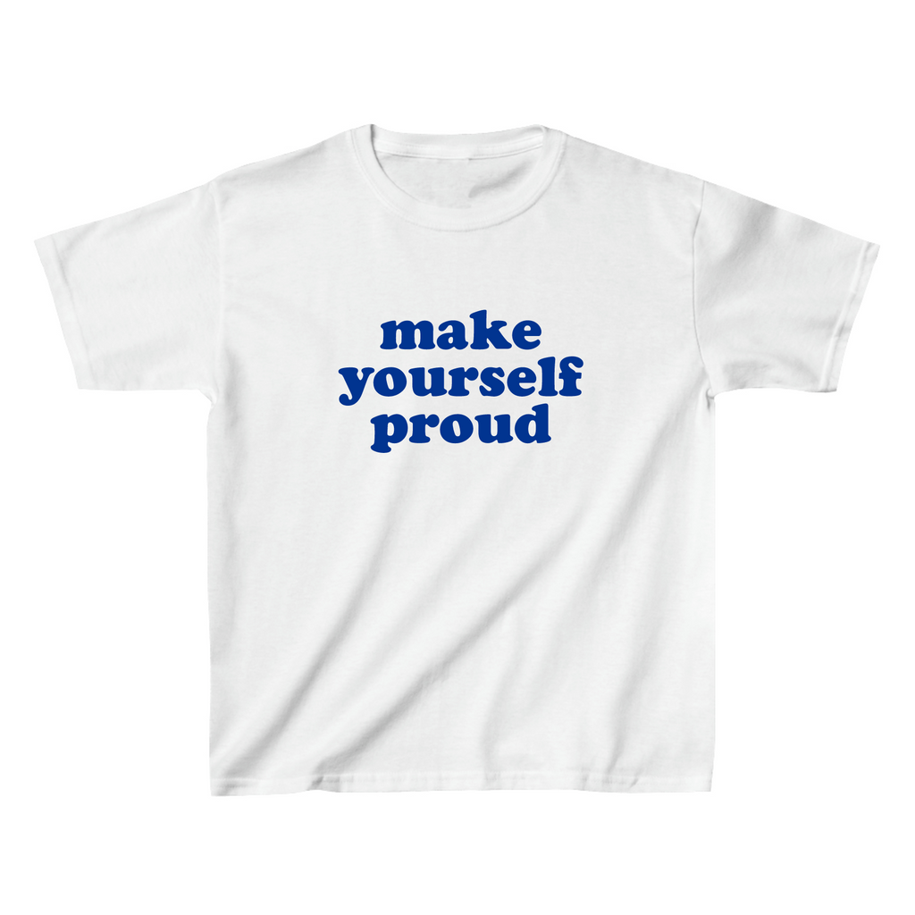 Make Yourself Proud Baby Tee - printwithsky