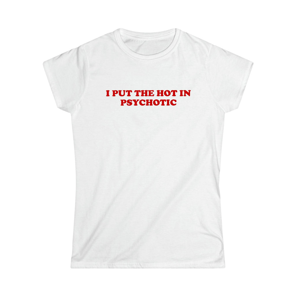 I Put The Hot In Psychotic Women T-shirt - printwithsky