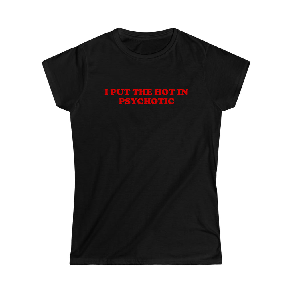 I Put The Hot In Psychotic Women T-shirt - printwithsky