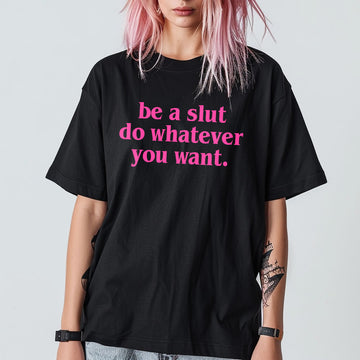 Be A Slut Do Whatever You Want Unisex T-Shirt - printwithsky