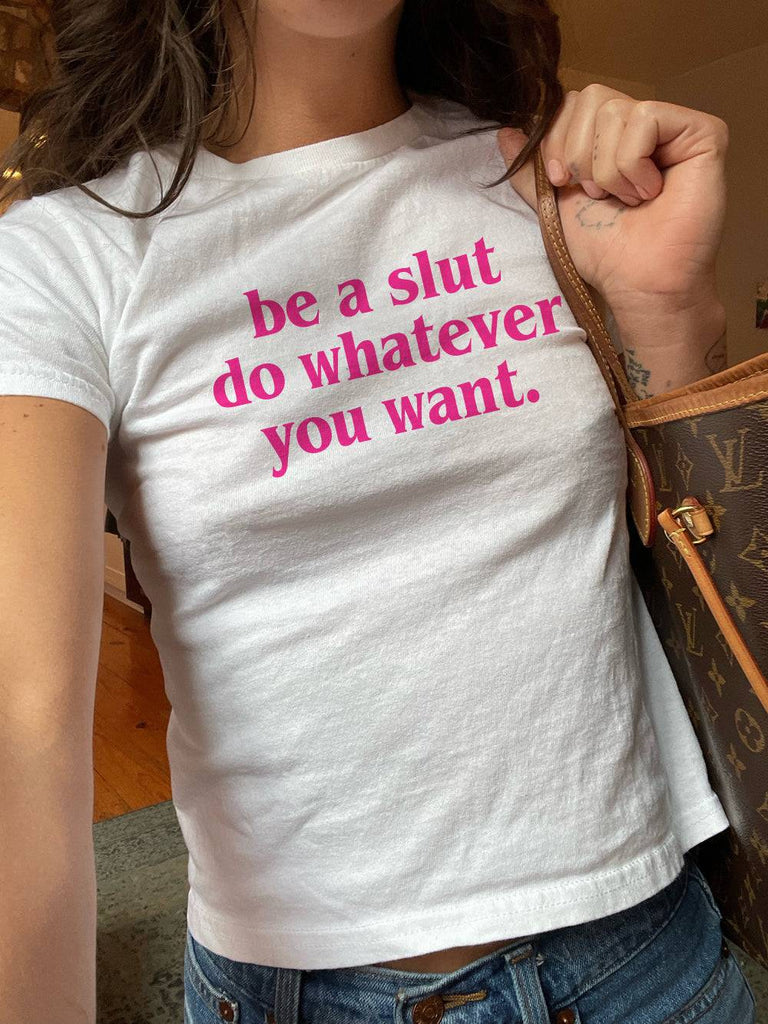 Be A Slut Do Whatever You Want White Baby Tee - printwithsky