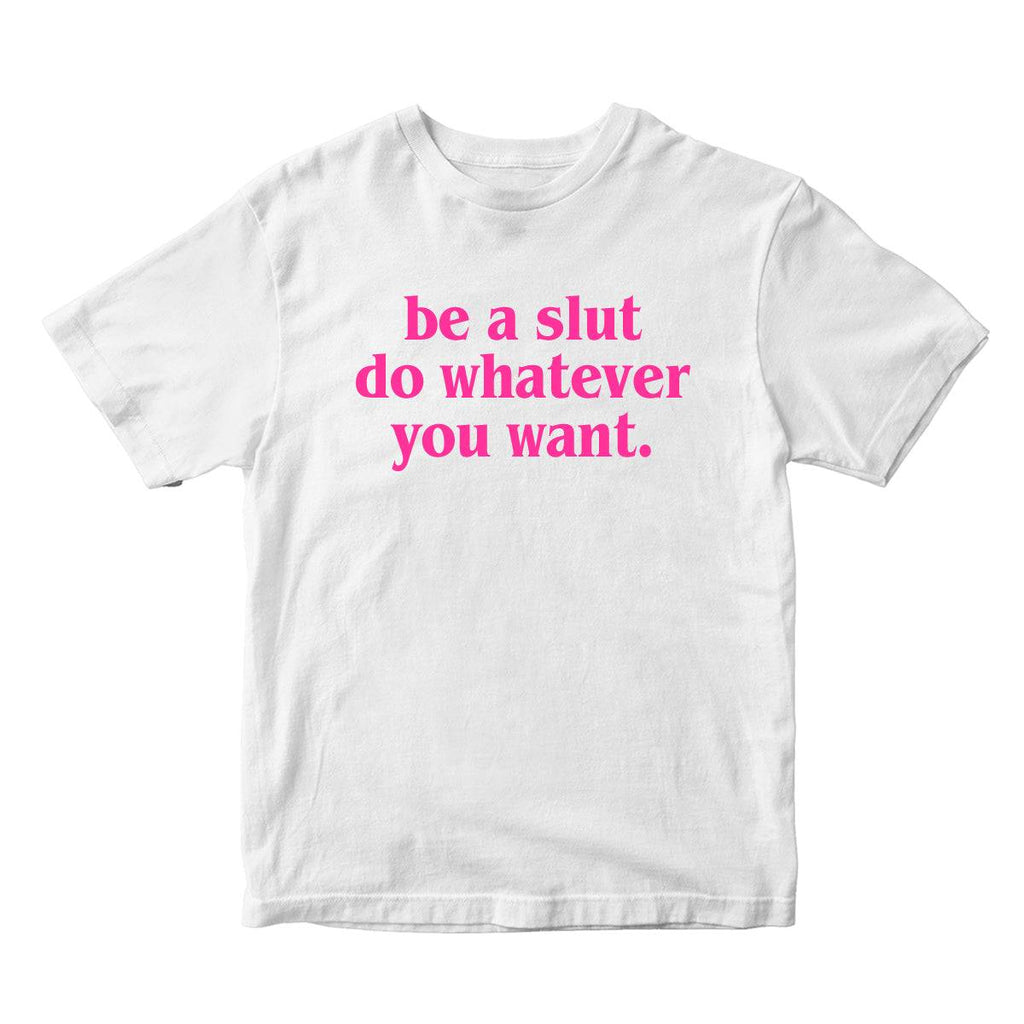 Be A Slut Do Whatever You Want Unisex T-Shirt - printwithSKY