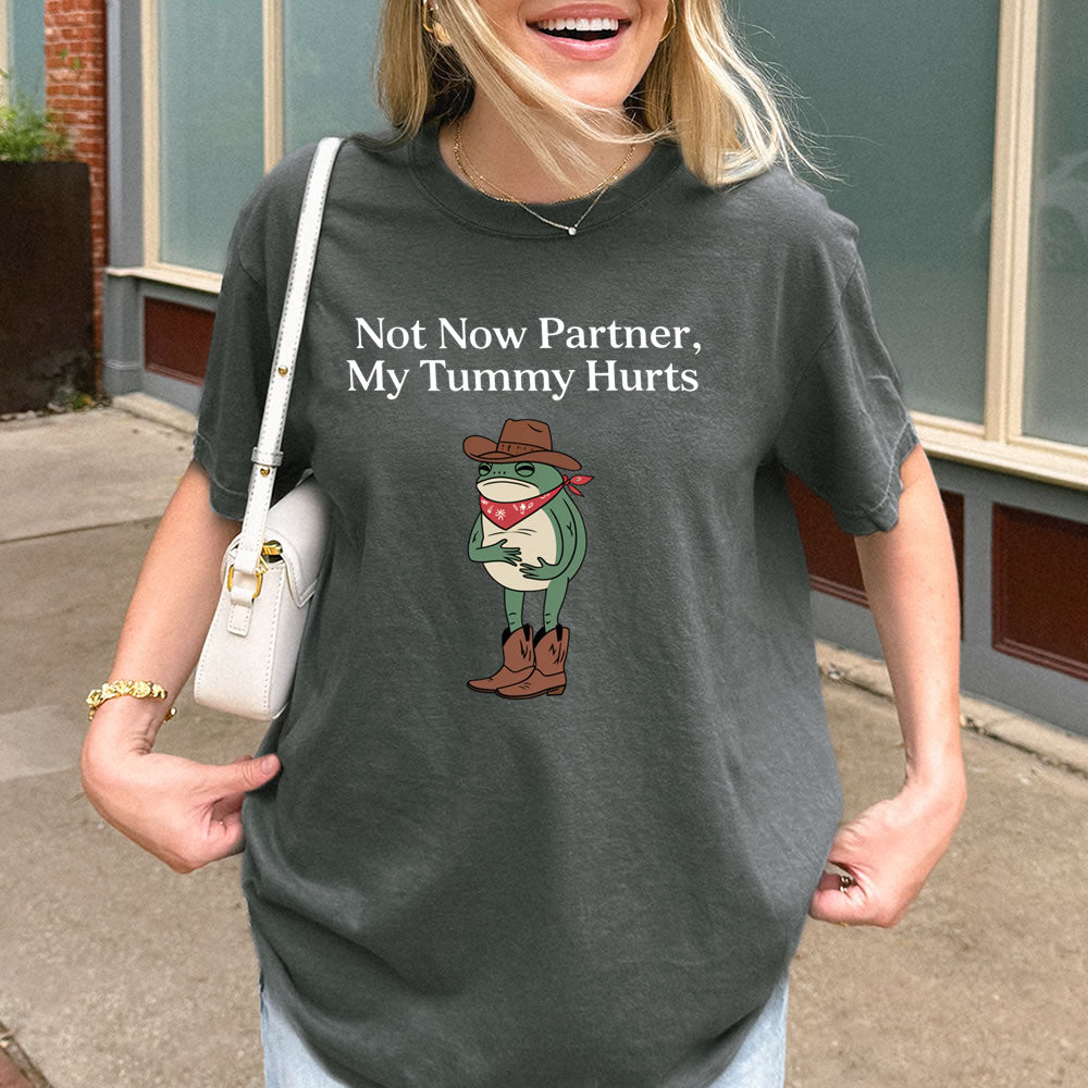 Not Now Partner My Tummy Hurts Comfort Colors T-shirt - printwithsky