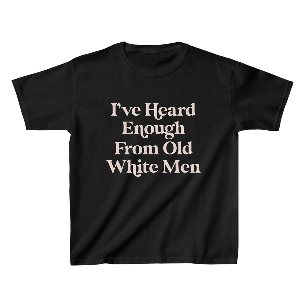 I Have Heard Enough From Old Men Feminist Baby Tee