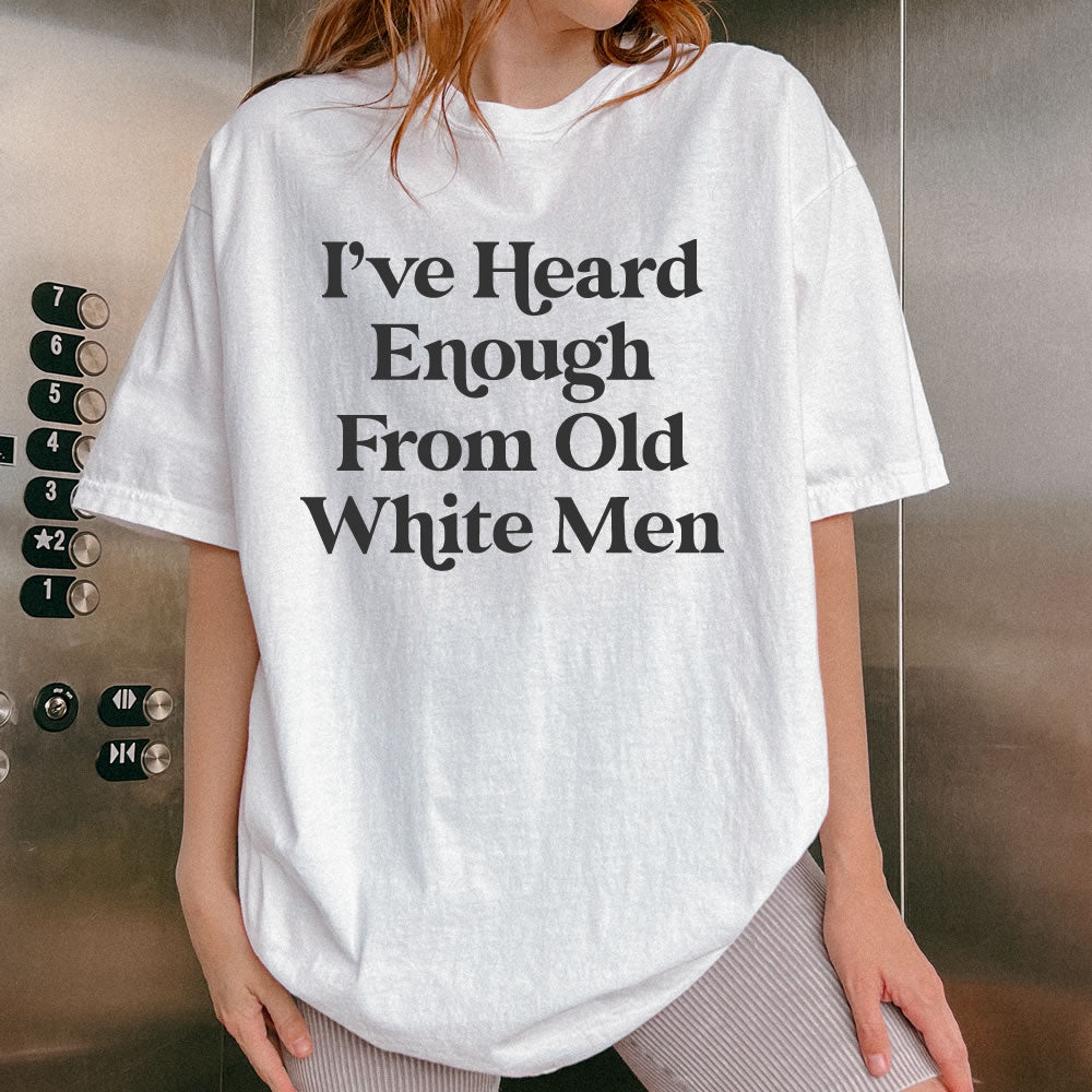 I Have Heard Enough From Old Men Unisex T-shirt