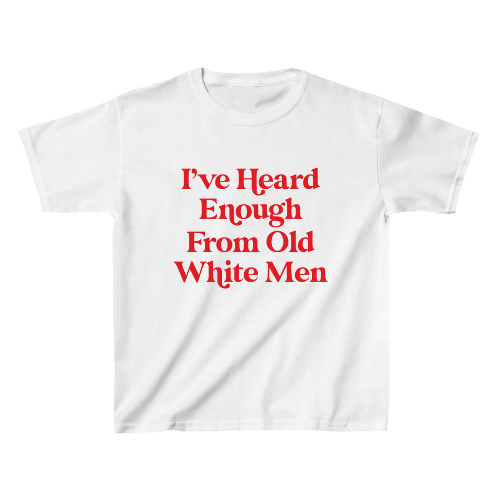 I Have Heard Enough From Old Men Feminist Baby Tee