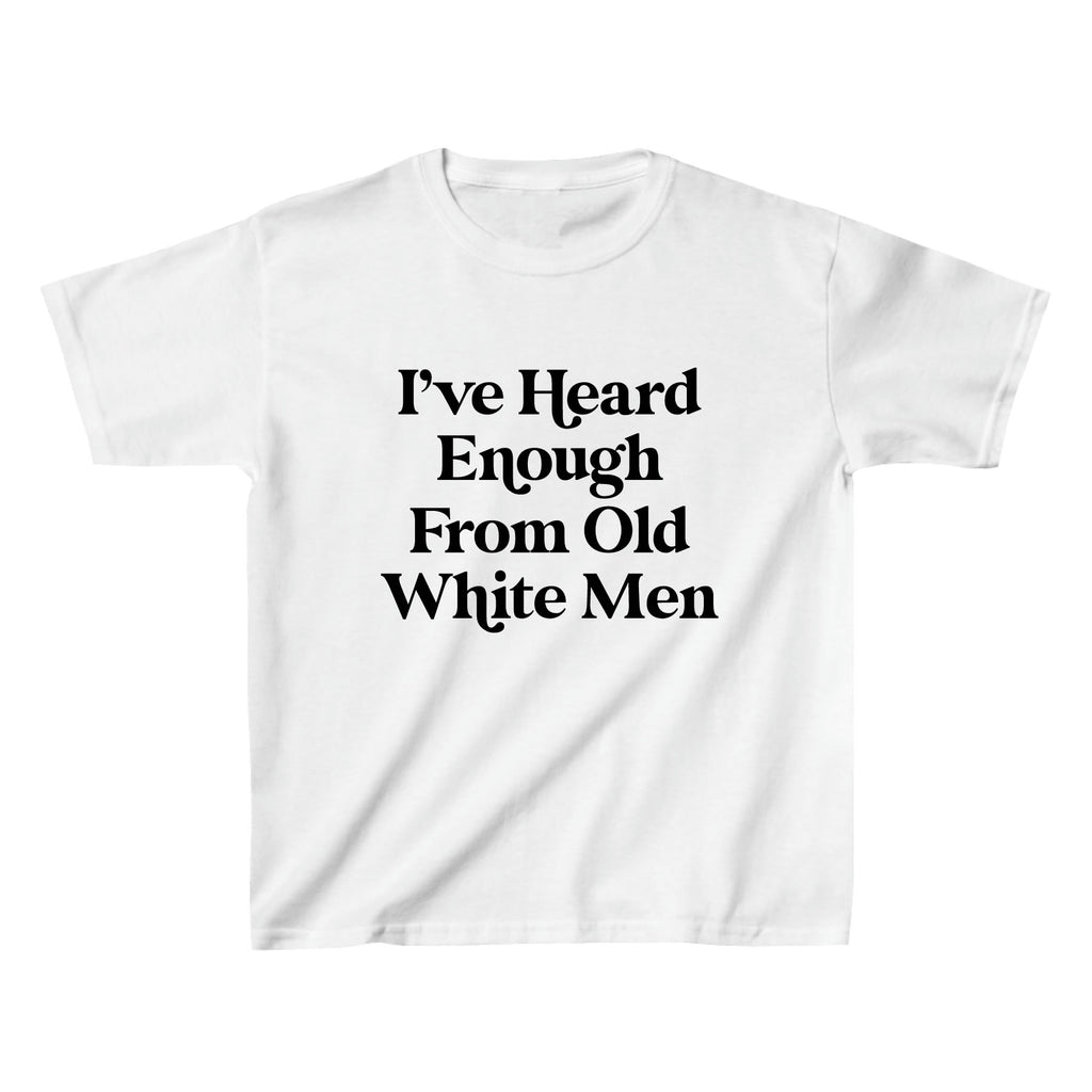 I Have Heard Enough From Old Men Feminist Baby Tee