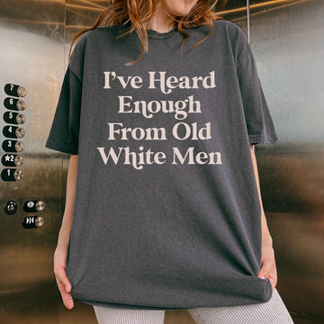 I Have Heard Enough From Old Men Unisex T-shirt