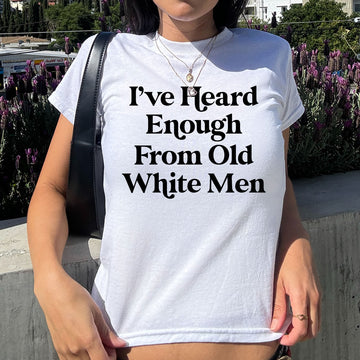 I Have Heard Enough From Old Men Feminist Baby Tee