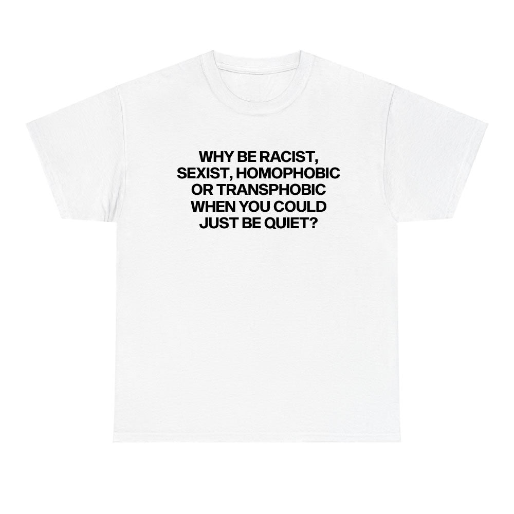 Why Be Racist Sexist T-shirt - printwithsky