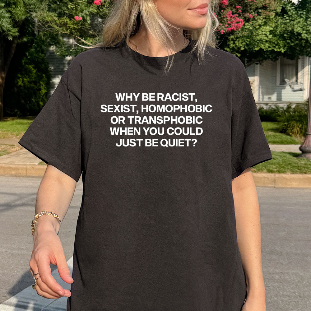 Why Be Racist Sexist T-shirt - printwithsky