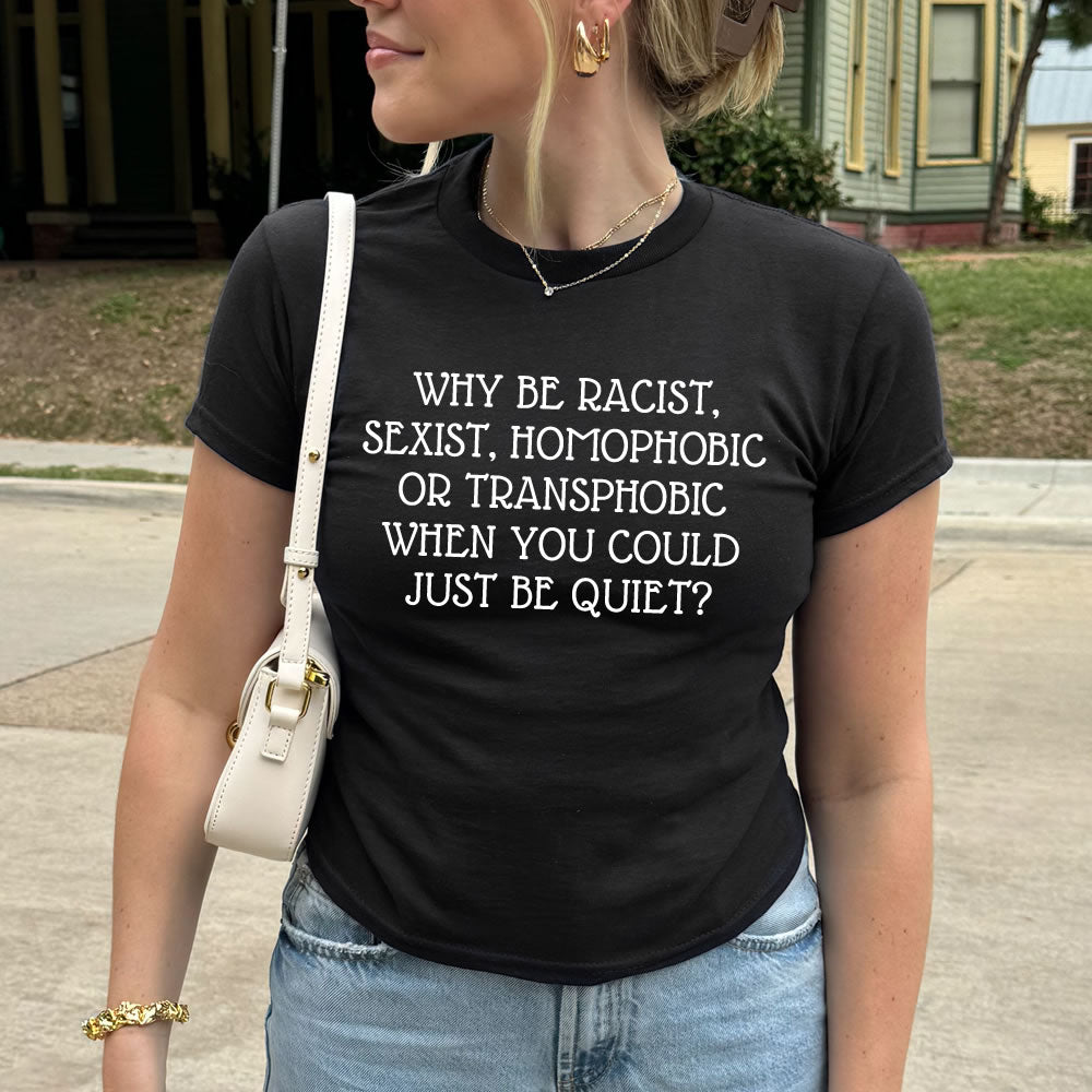 Why Be Racist Sexist Baby Tee - printwithsky