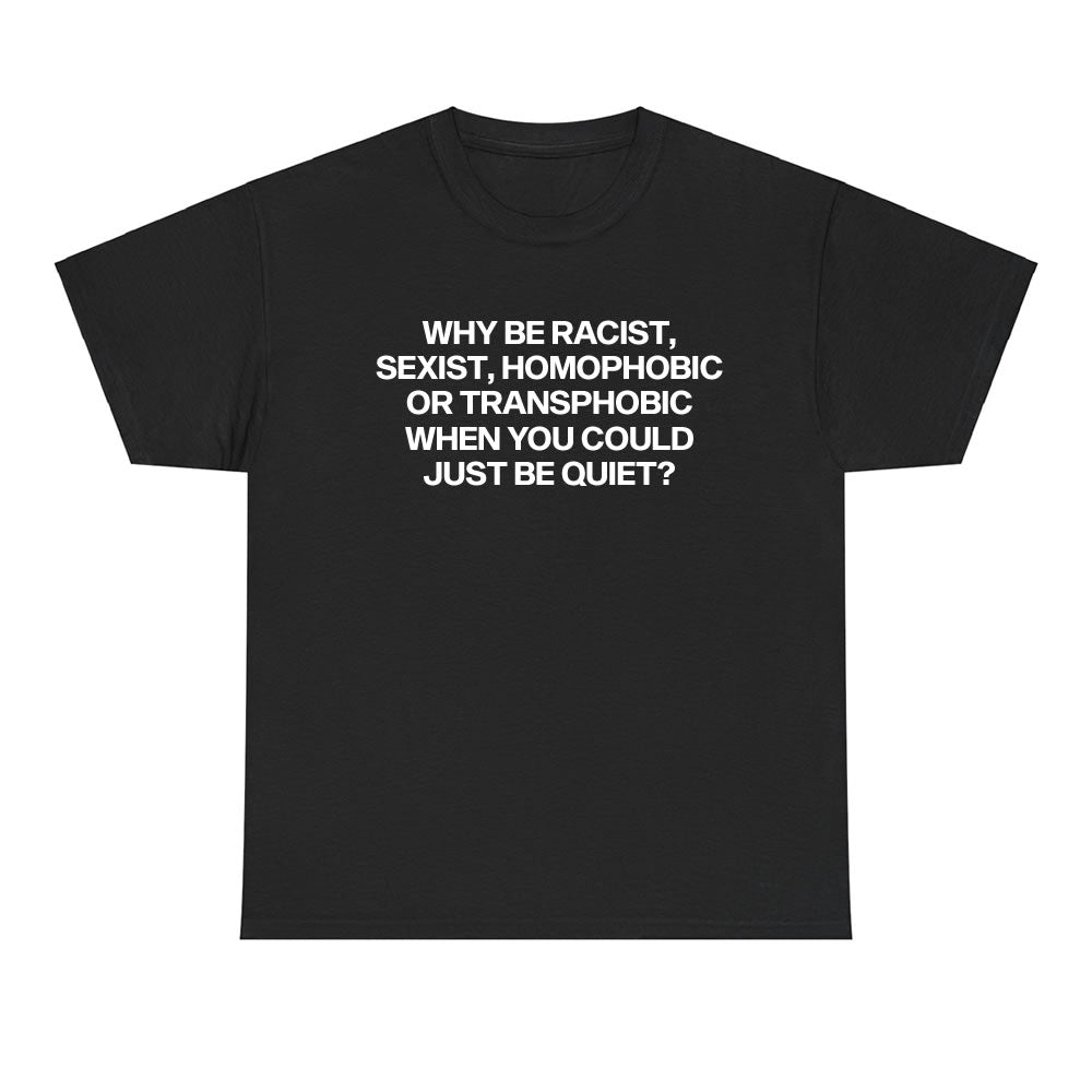 Why Be Racist Sexist T-shirt - printwithsky