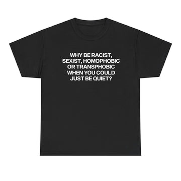 Why Be Racist Sexist T-shirt - printwithsky