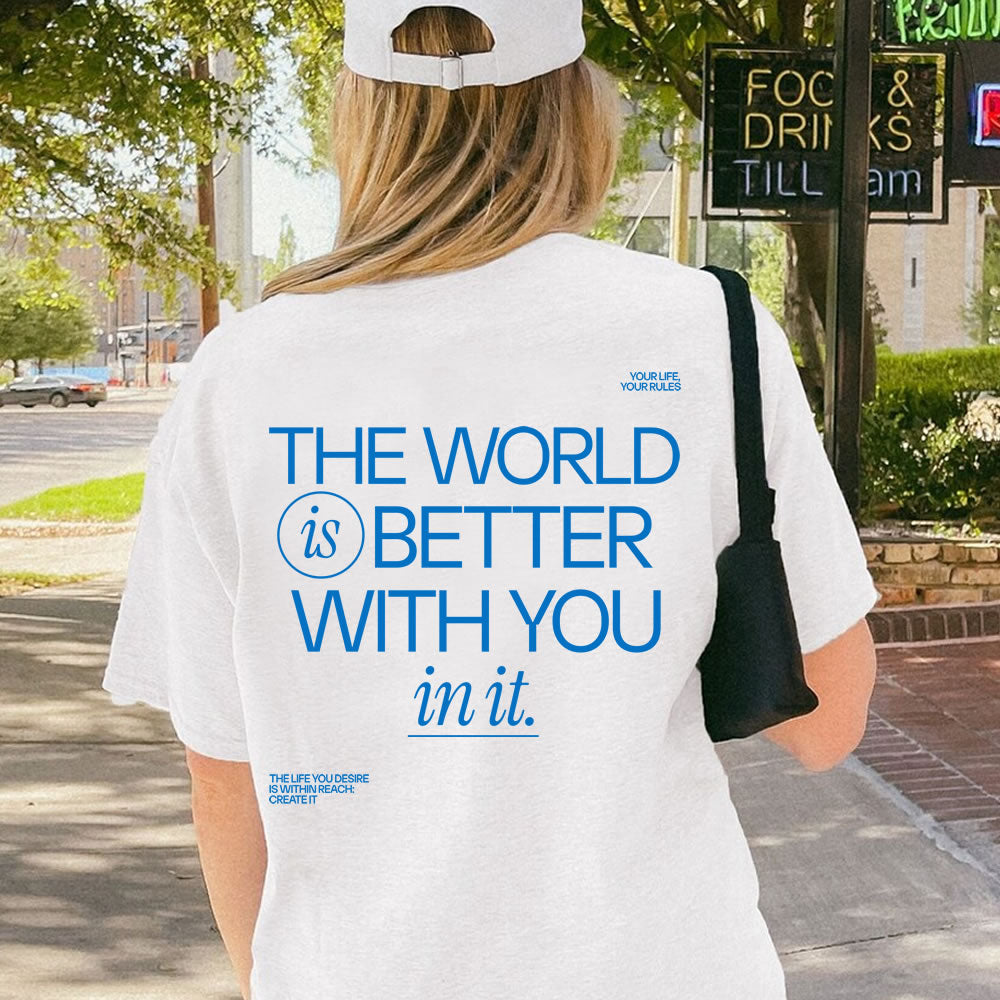 The World Is Better With You In It Back Print T-Shirt – Inspirational Positive Quote Tee | Motivational Gift Shirt for Men & Women