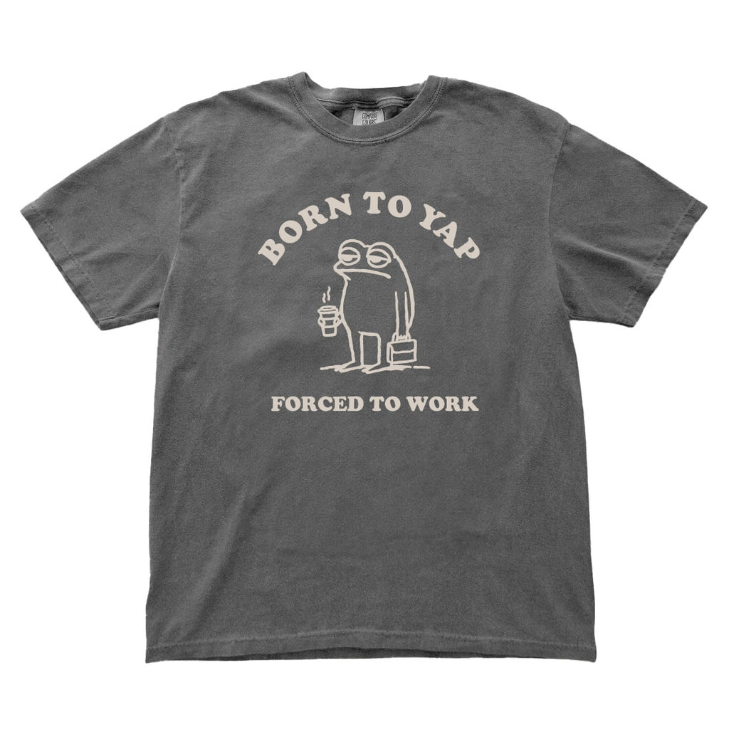 Born to Yap Forced to Work Comfort Colors T-shirt - printwithsky