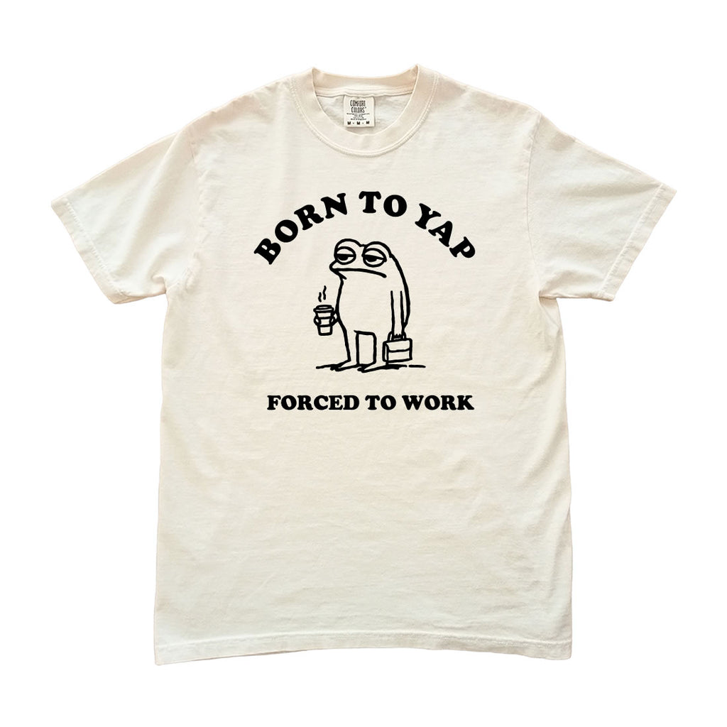 Born to Yap Forced to Work Comfort Colors T-shirt - printwithsky