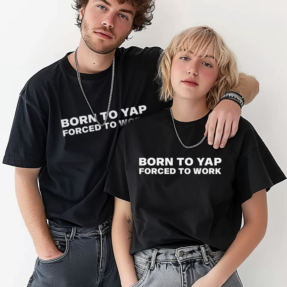 Born to Yap Forced to Work Unisex T-shirt - printwithsky